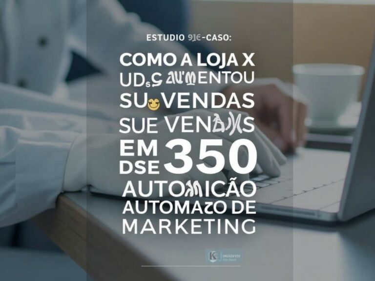 Estudo de Caso: Como a Loja X Aumentou Suas Vendas em 30% Usando Automação de Marketing