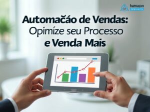 Automação de Vendas: Otimize Seu Processo e Venda Mais